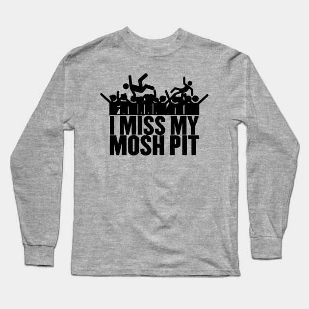 I miss my mosh pit. Long Sleeve T-Shirt by PrintArtdotUS